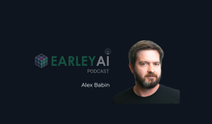 [Earley AI Podcast] Episode 30: Alex Babin