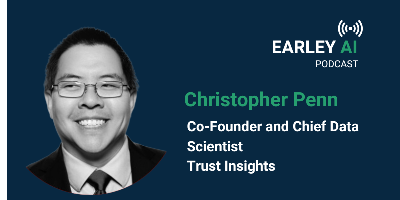 [Earley AI Podcast] Episode 72: Christopher Penn
