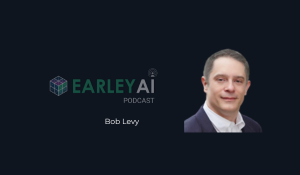  [Earley AI Podcast] Episode 48: Bob Levy