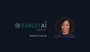 [Earley AI Podcast] Episode 39: Kristina Francis