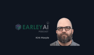  [Earley AI Podcast] Episode 31: Kirk Marple