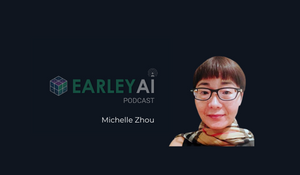  [Earley AI Podcast] Episode 25: Michelle Zhou