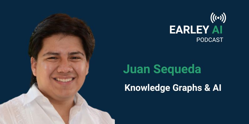 [Earley AI Podcast] Episode 24: Juan Sequeda