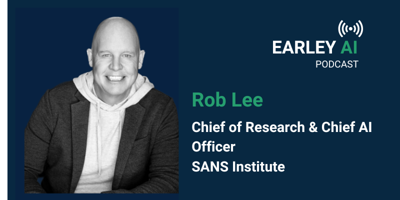 Earley AI Podcast - Episode 85: AI Security, Shadow IT, and the Governance Reset with Rob Lee